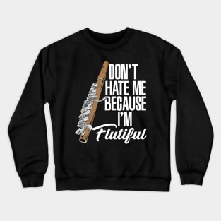 Don't Hate Me Because I'm Flutiful Crewneck Sweatshirt